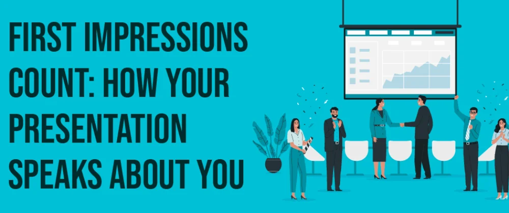 First Impressions Count: How Your Presentation Speaks About You