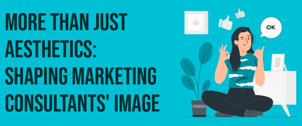 More Than Just Aesthetics: Shaping Marketing Consultants’ Image
