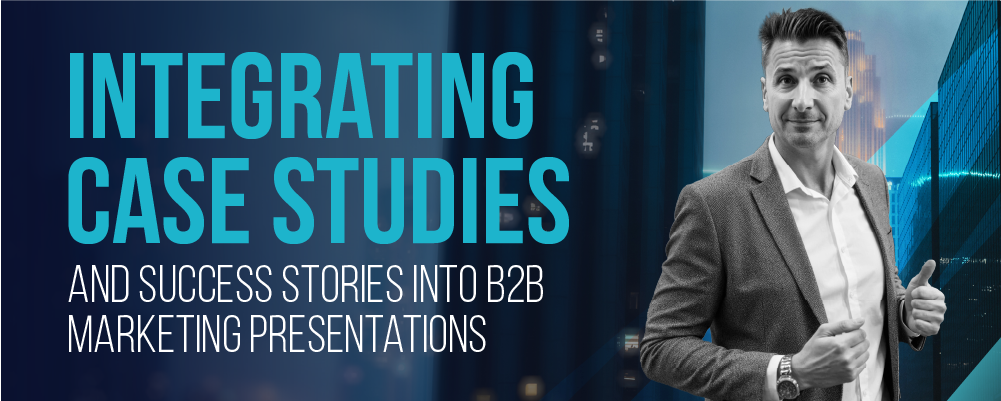Integrating case studies and success stories into B2B marketing ...